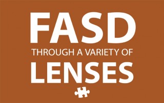 FASD Through a Variety of Lenses